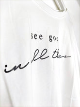 Lade das Bild in den Galerie-Viewer, T-SHIRT &quot;SEE GOOD IN ALL THINGS&quot; WEISS ONE SIZE
