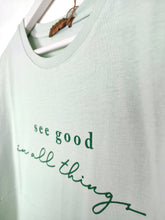 Lade das Bild in den Galerie-Viewer, T-SHIRT &quot;SEE GOOD IN ALL THINGS&quot; LIGHT GREEN ONE SIZE
